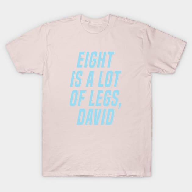 Eight Is A Lot Of Legs David T-Shirt by gabrielakaren